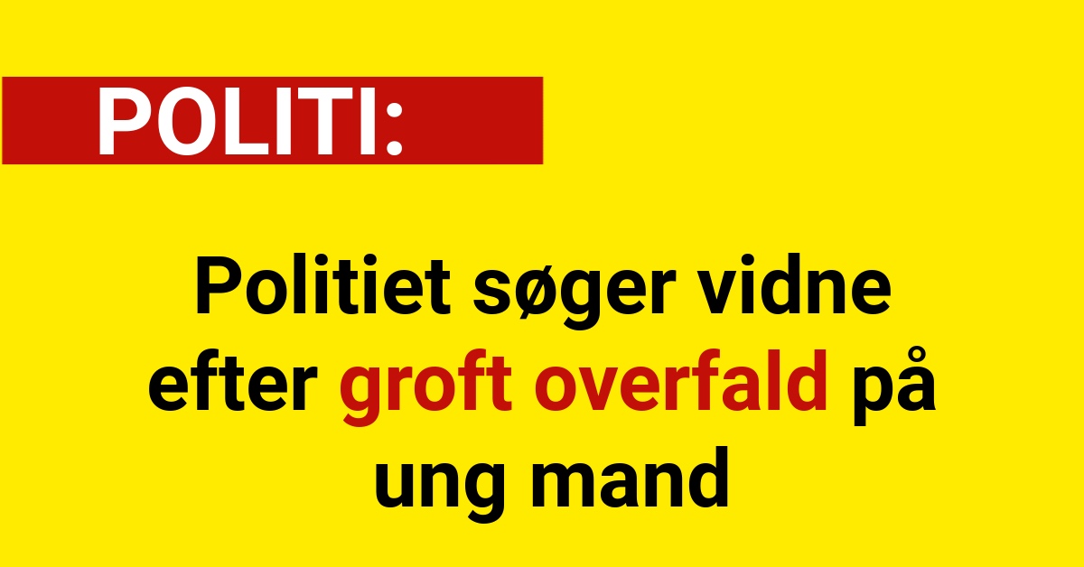 Politiet søger vidne efter groft overfald på ung mand