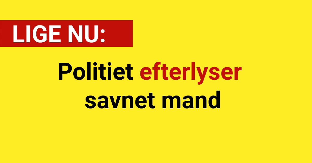 Politiet efterlyser savnet mand