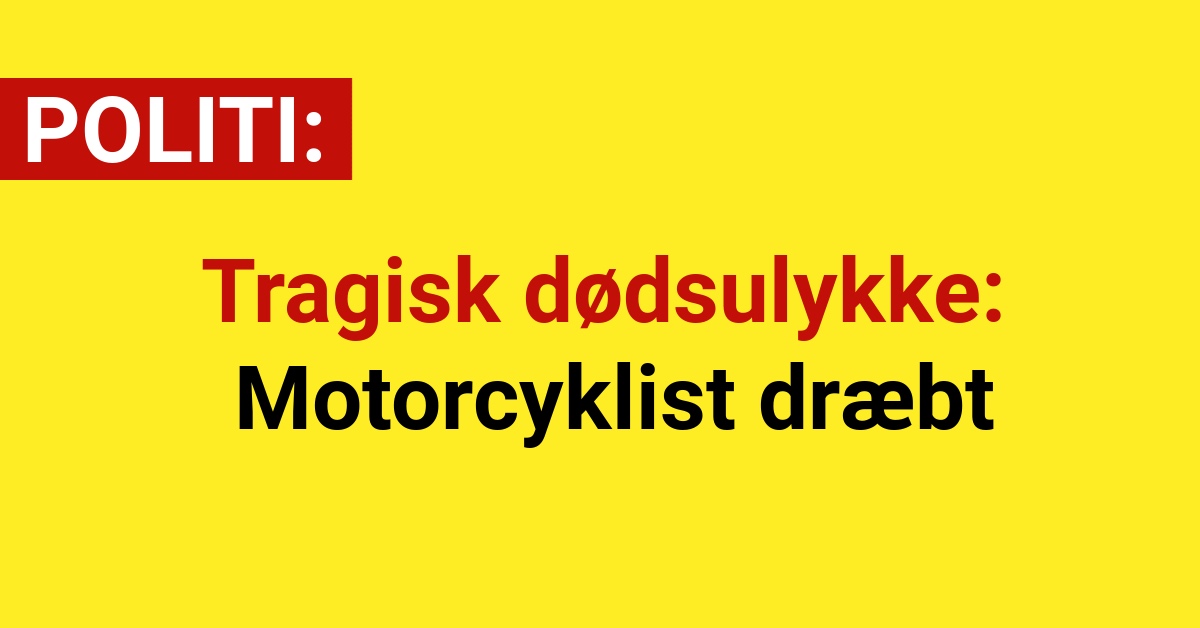 Tragisk dødsulykke: Motorcyklist dræbt