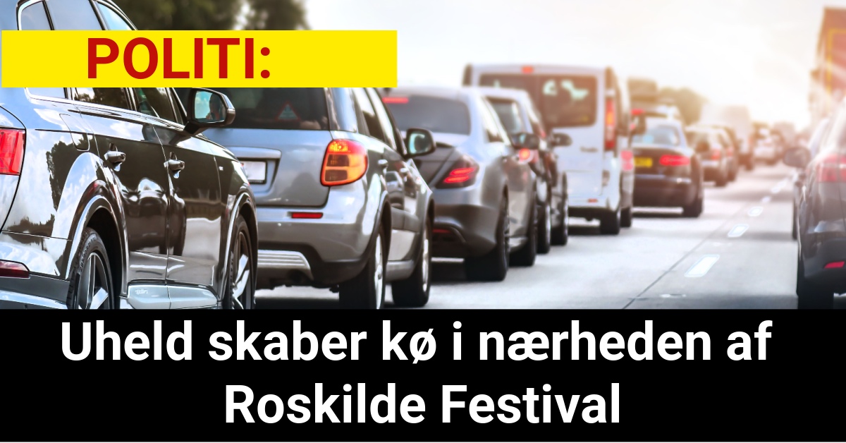 Uheld skaber kø i nærheden af Roskilde Festival