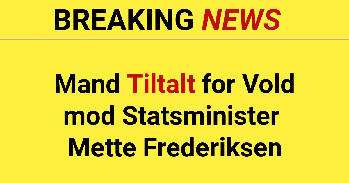 BREAKING: Mand Tiltalt for Vold mod Statsminister Mette FrederiksenBREAKING: Mand Tiltalt for Vold mod Statsminister Mette Frederiksen