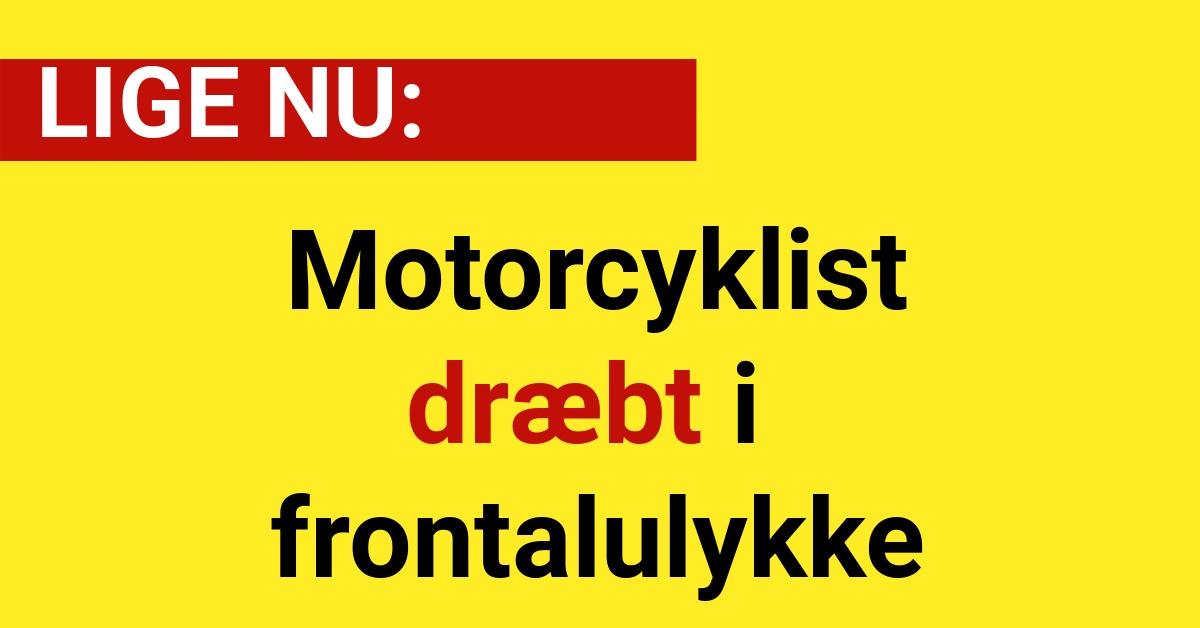 LIGE NU: Motorcyklist dræbt i frontalulykke