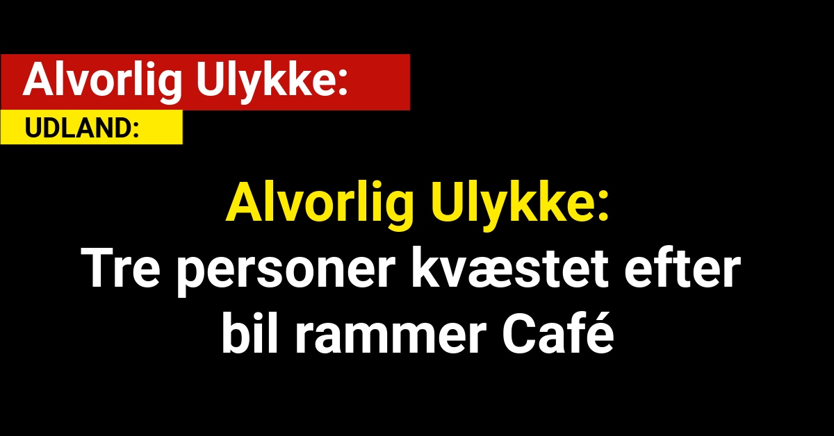 Alvorlig Ulykke: Tre personer kvæstet efter bil rammer Café