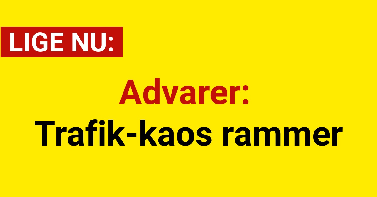 Advarer: Trafik-kaos rammer