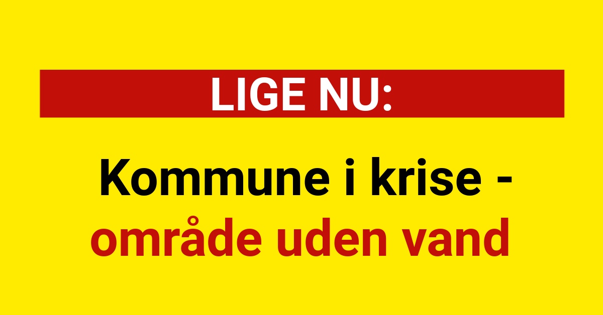 LIGE NU: Kommune i krise - område uden vand