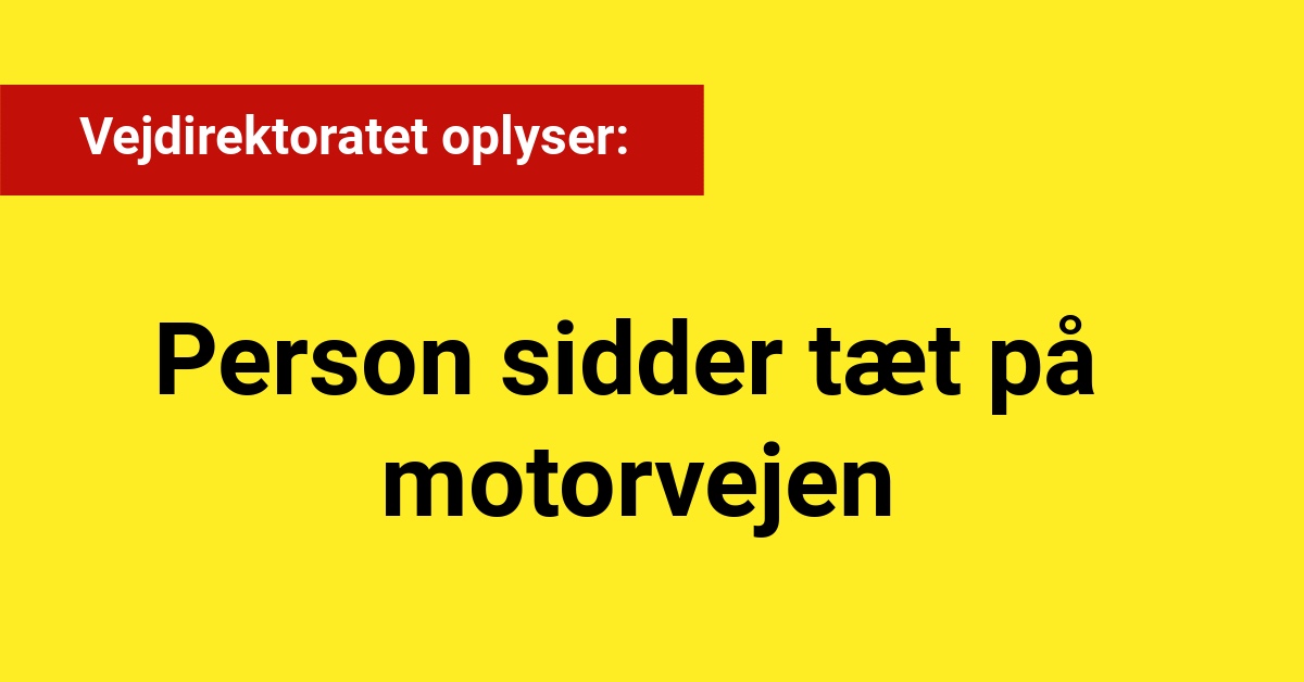 Vejdirektoratet oplyser: Person sidder tæt på motorvejen