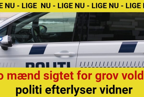 To mænd sigtet for grov vold – politi efterlyser vidner