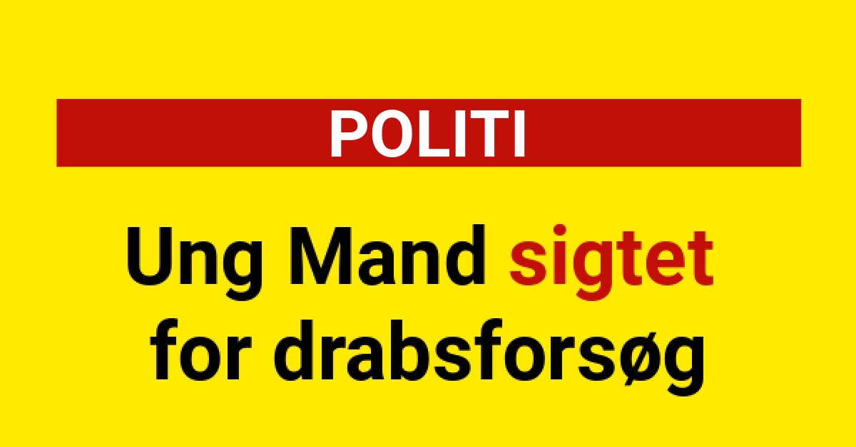 POLITI: Ung Mand sigtet for drabsforsøg