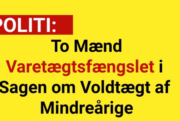 To Mænd Varetægtsfængslet i Sagen om Voldtægt af Mindreårige