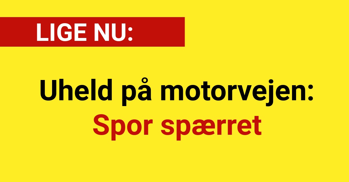 Uheld på motorvejen: Spor spærret