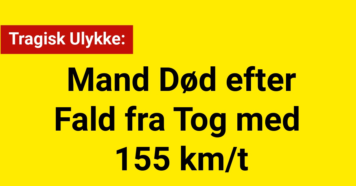 Mand Død efter Fald fra Tog med 155 km/t