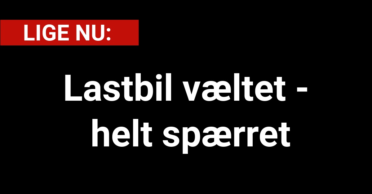 LIGE NU: Lastbil væltet - helt spærret