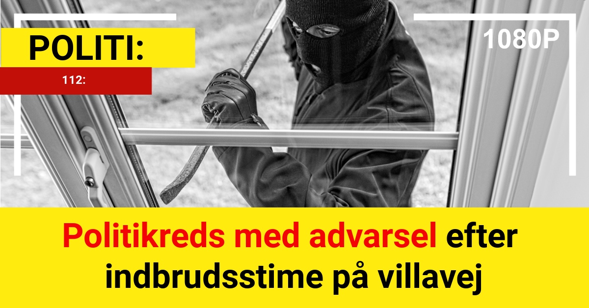 Politikreds med advarsel efter indbrudsstime på villavej