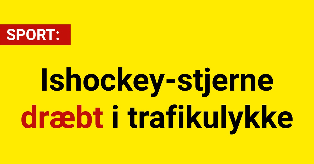 Ishockey-stjerne dræbt i trafikulykke