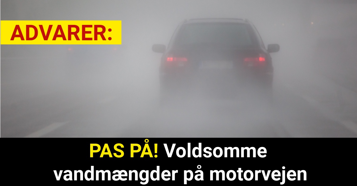 PAS PÅ! Voldsomme vandmængder på motorvejen