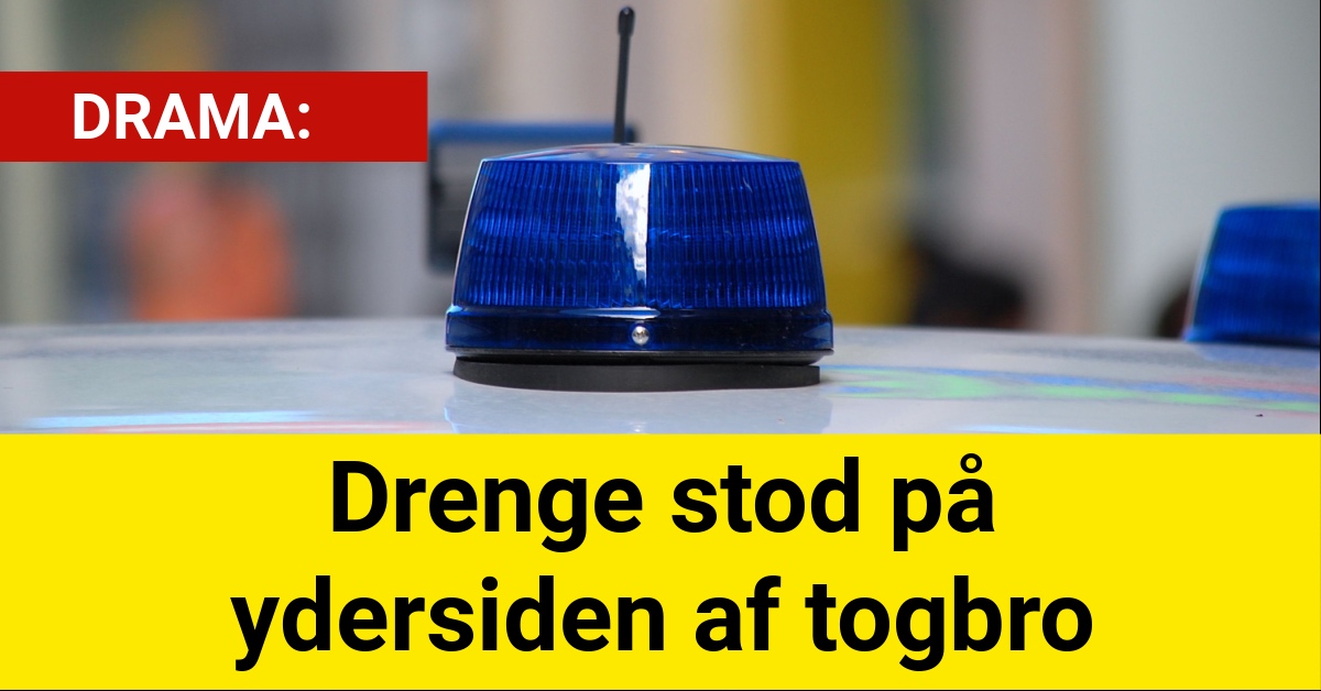 DRAMA: Drenge stod på ydersiden af togbro