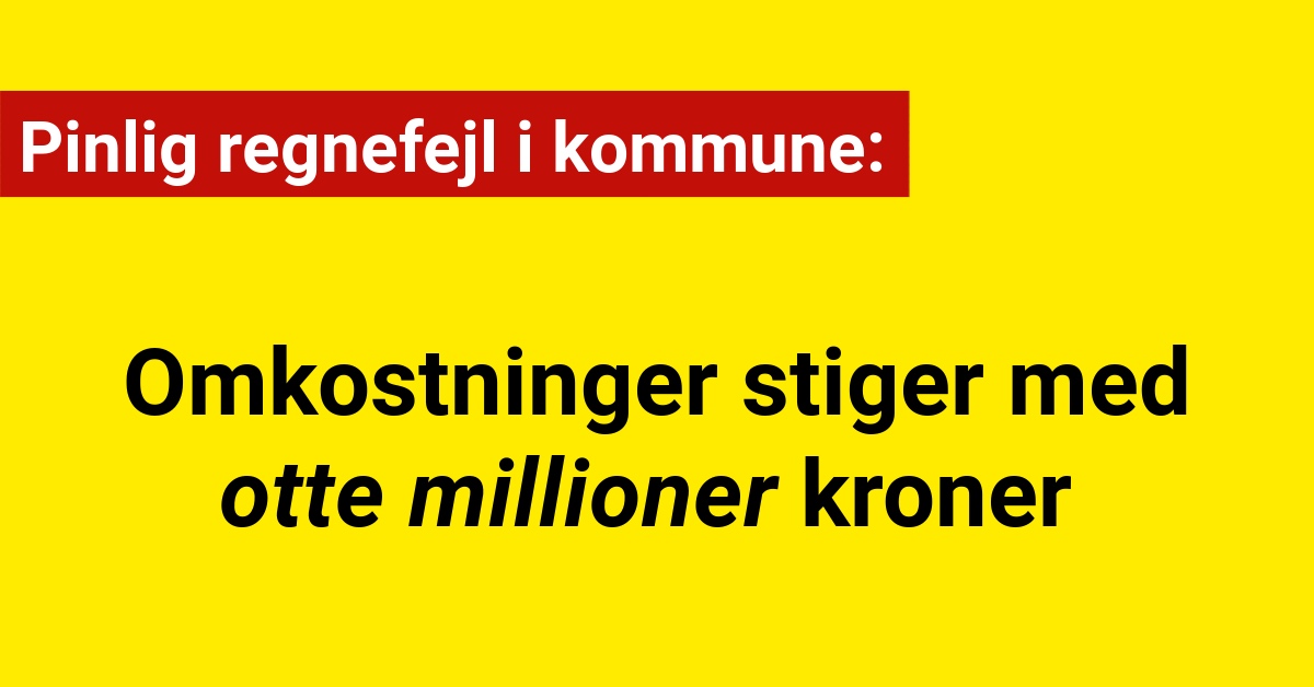 Pinlig regnefejl i kommune: Omkostninger stiger med otte millioner kroner