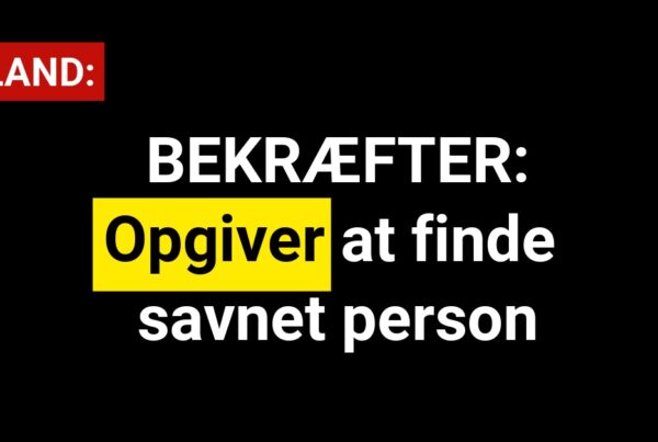 BEKRÆFTER: Opgiver at finde savnet person