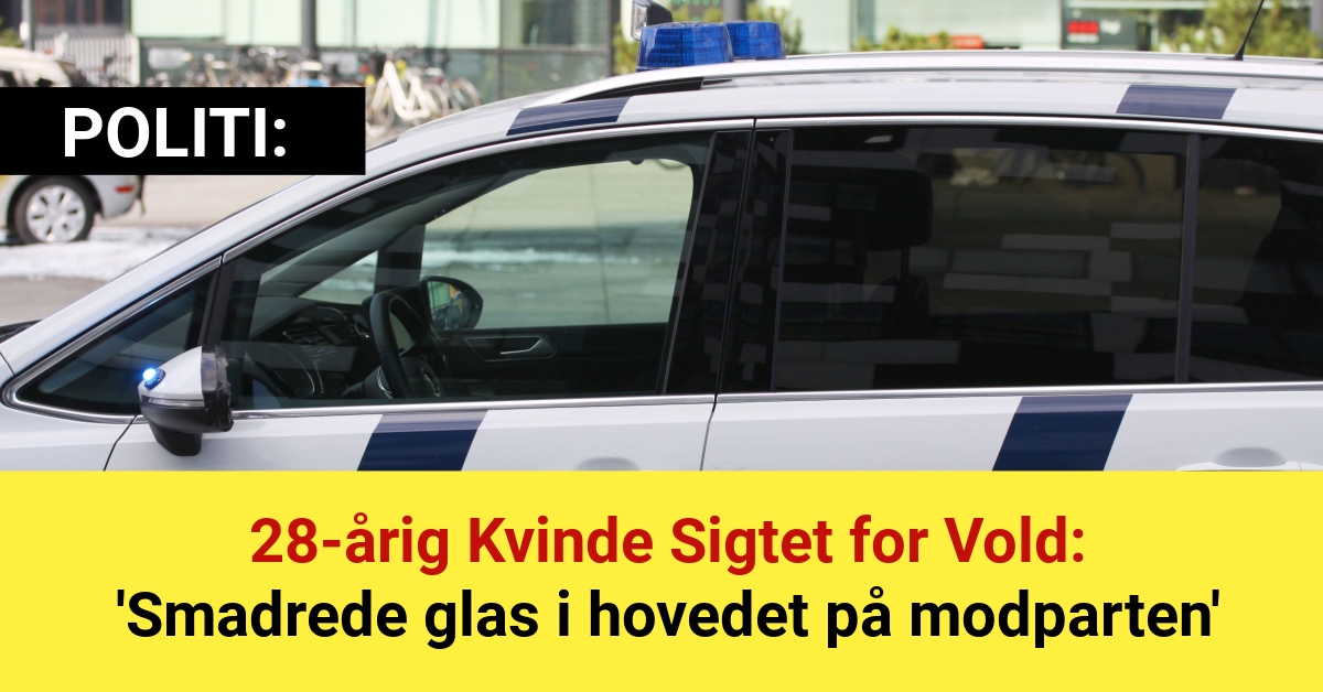 28-årig Kvinde Sigtet for Vold: 'Smadrede glas i hovedet på modparten'