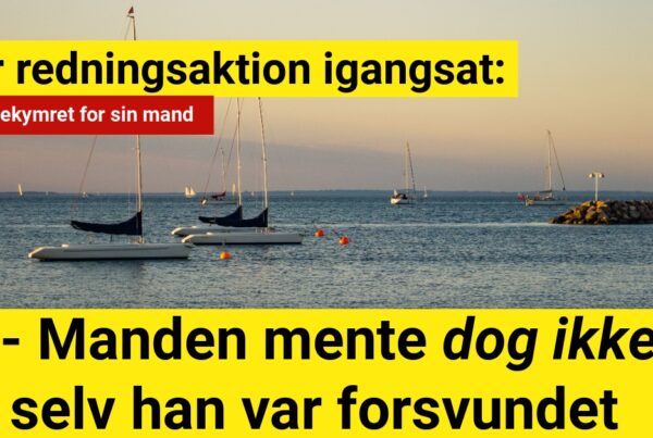 Stor redningsaktion igangsat efter hustrus bekymring: Dog mente manden ikke selv at han var forsvundet