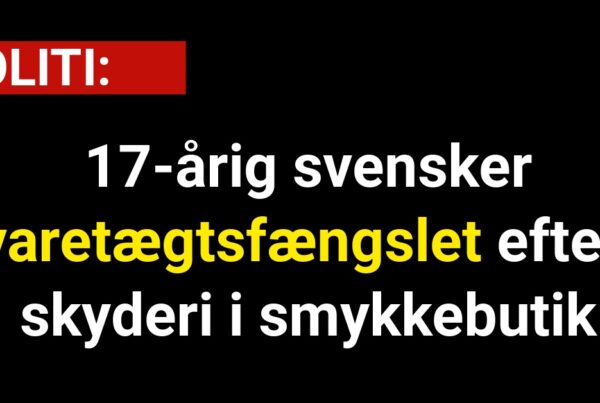 17-årig svensker varetægtsfængslet efter skyderi i smykkebutik