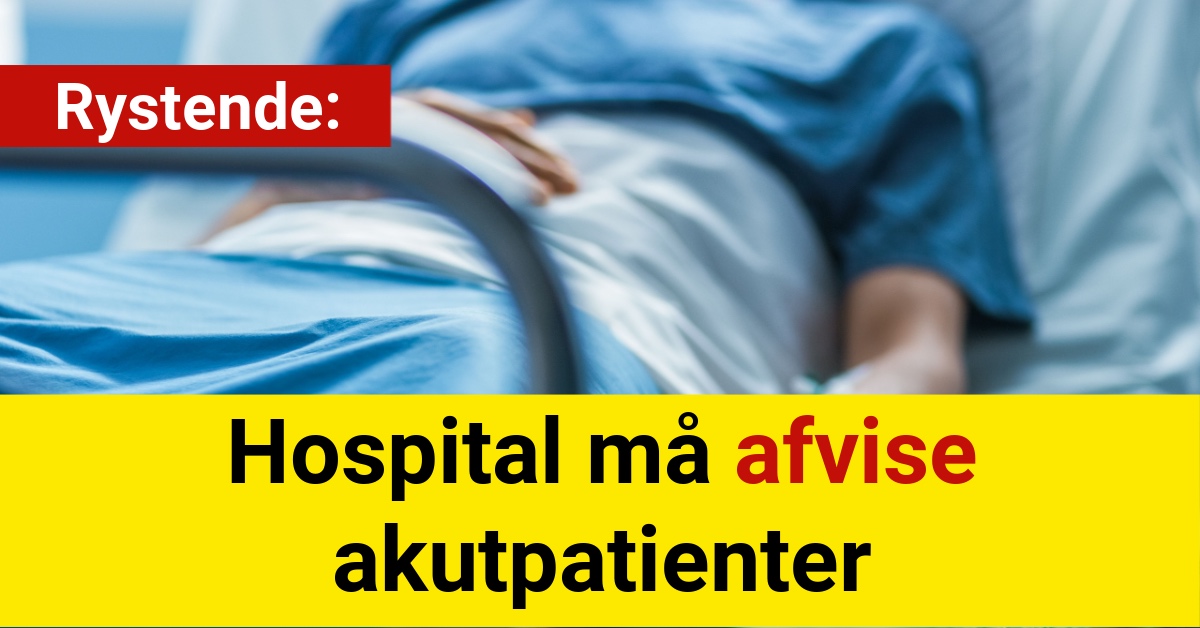 Rystende: Hospital må afvise akutpatienter