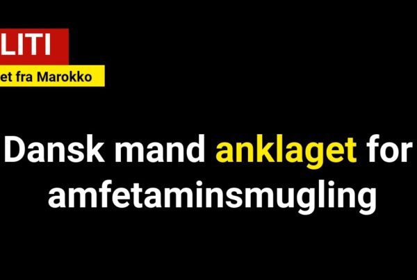 Dansk mand anklaget for amfetaminsmugling - Udleveret fra Marokko