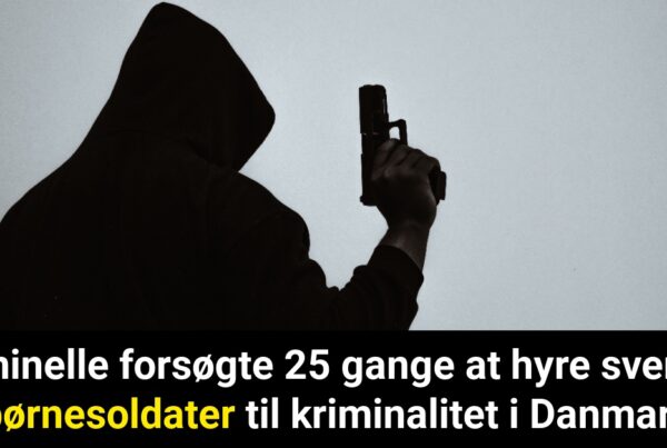 Kriminelle forsøgte 25 gange at hyre svenske børnesoldater til kriminalitet i Danmark