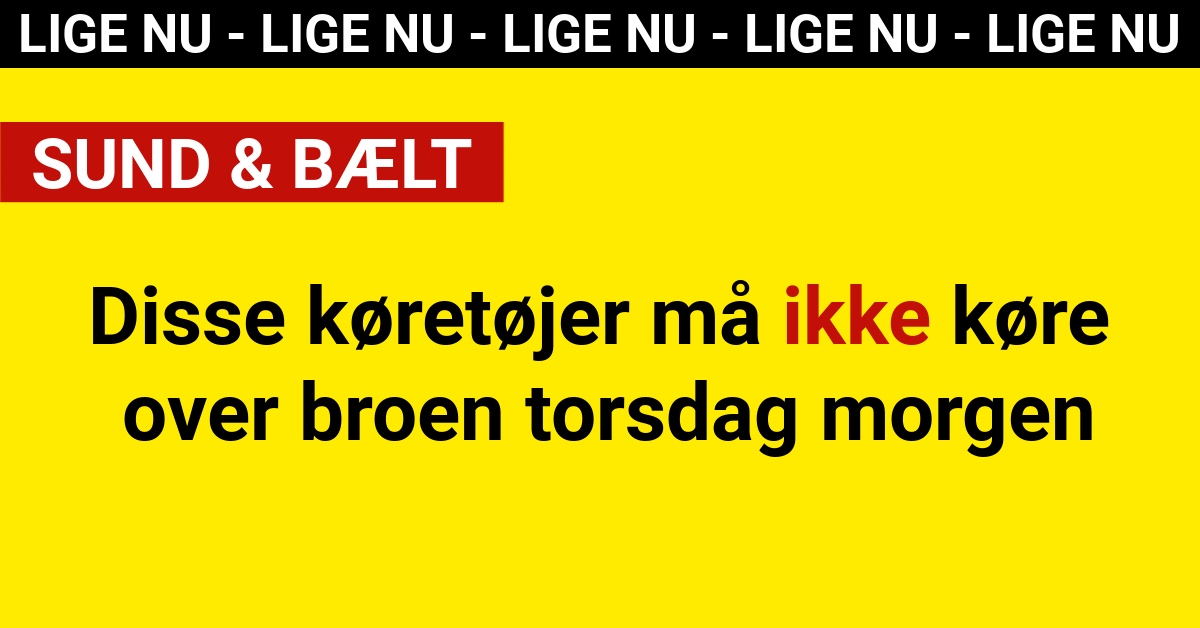 Disse køretøjer må ikke køre over broen torsdag morgen