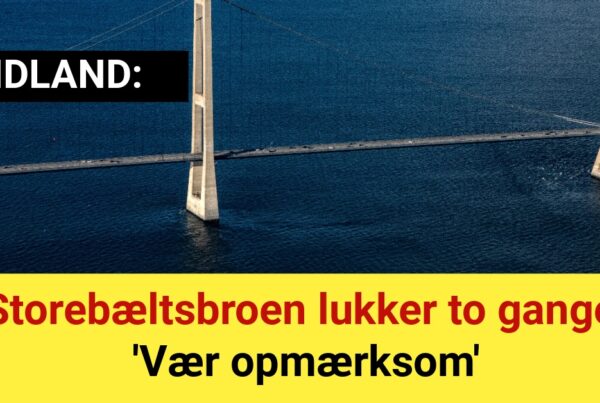 Storebæltsbroen lukker to gange: 'Vær opmærksom'