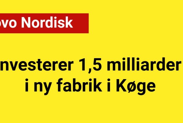 Novo Nordisk investerer 1,5 milliarder i ny fabrik i Køge