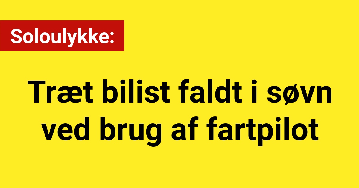 Soloulykke: Træt bilist faldt i søvn ved brug af fartpilot