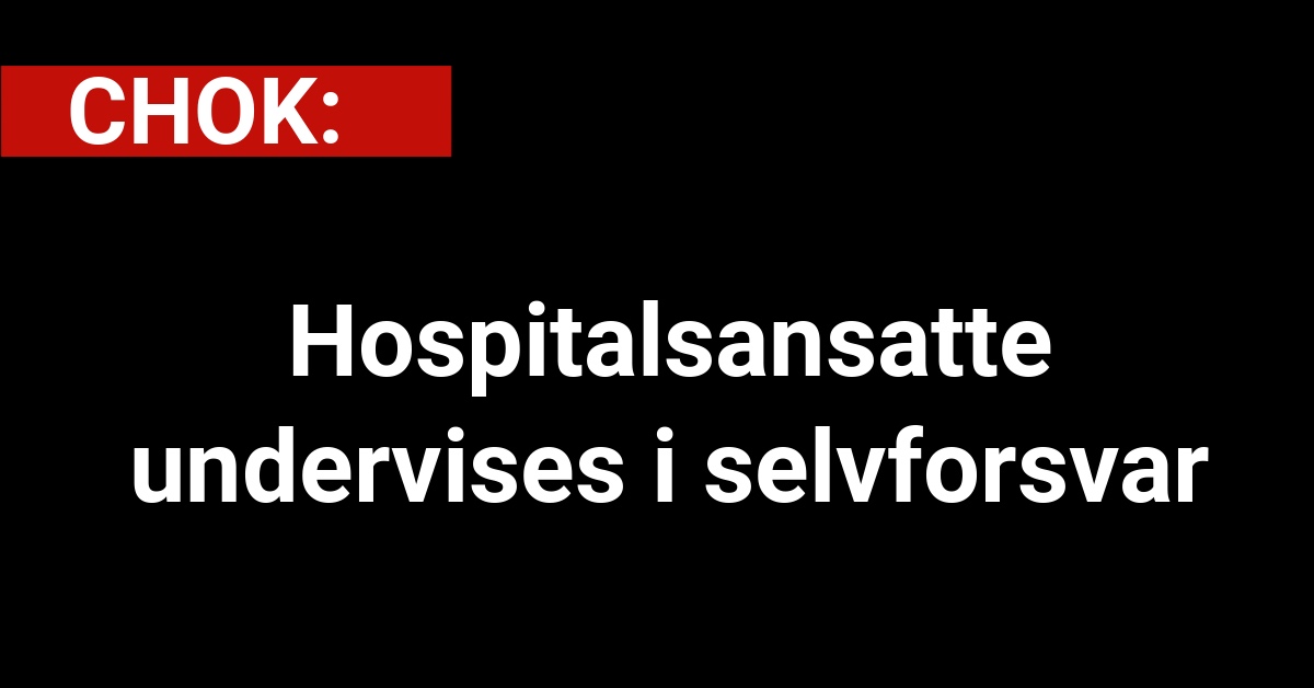 CHOK: Hospitalsansatte undervises i selvforsvar