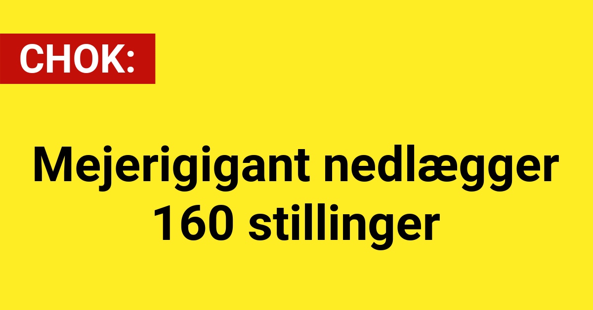 CHOK: Mejerigigant nedlægger 160 stillinger