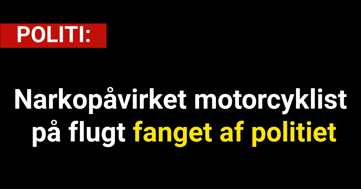 Narkopåvirket motorcyklist på flugt fanget af politiet