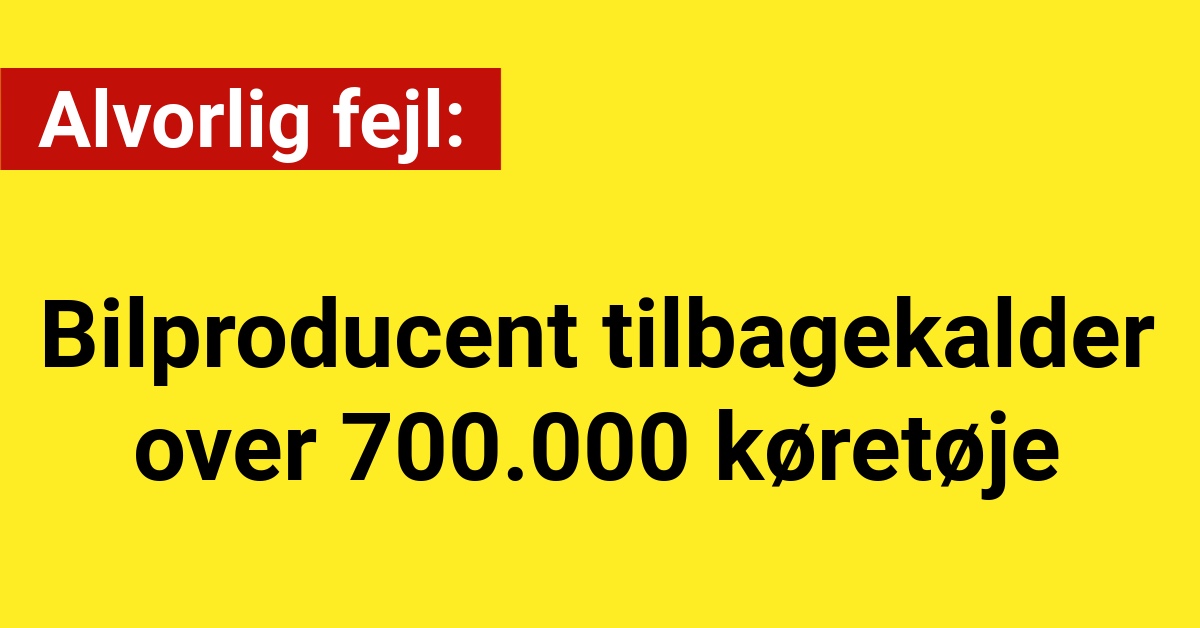 Bilproducent tilbagekalder over 700.000 køretøjer efter alvorlig fejl