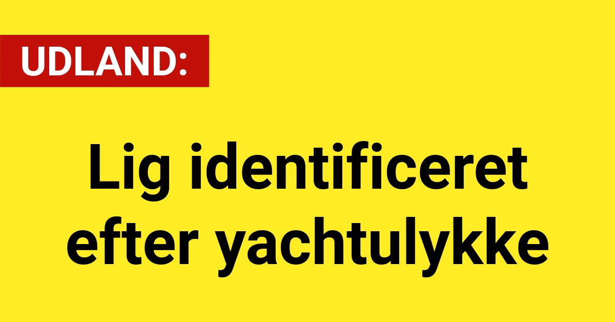 UDLAND: Lig identificeret efter yachtulykke