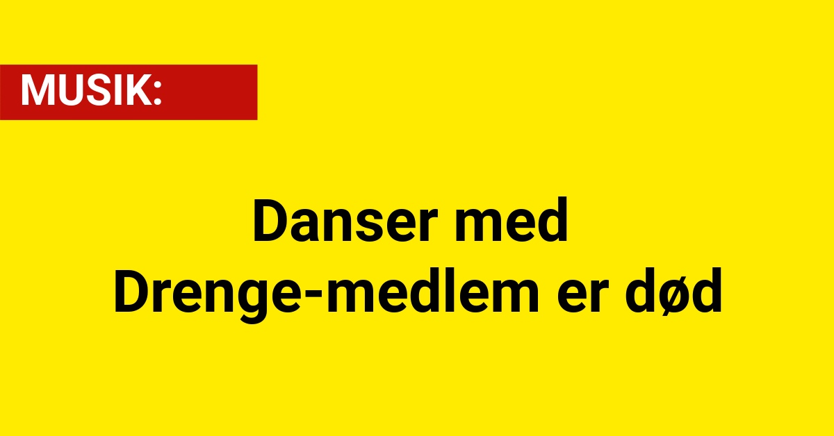 Danser med Drenge-medlem er død