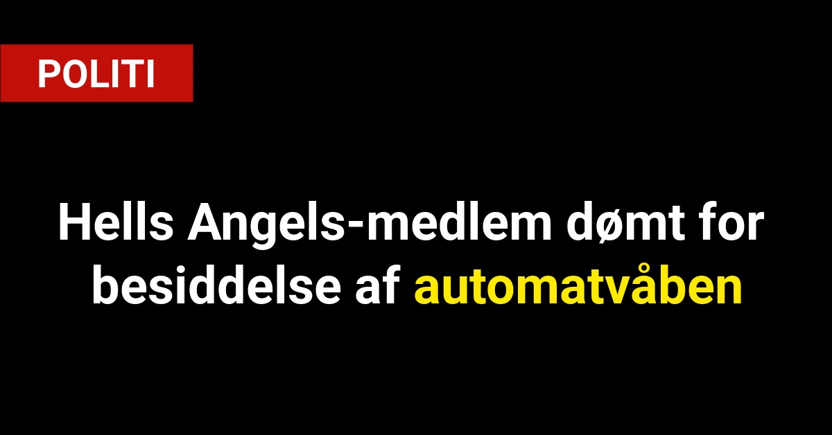 Hells Angels-medlem dømt for besiddelse af automatvåben