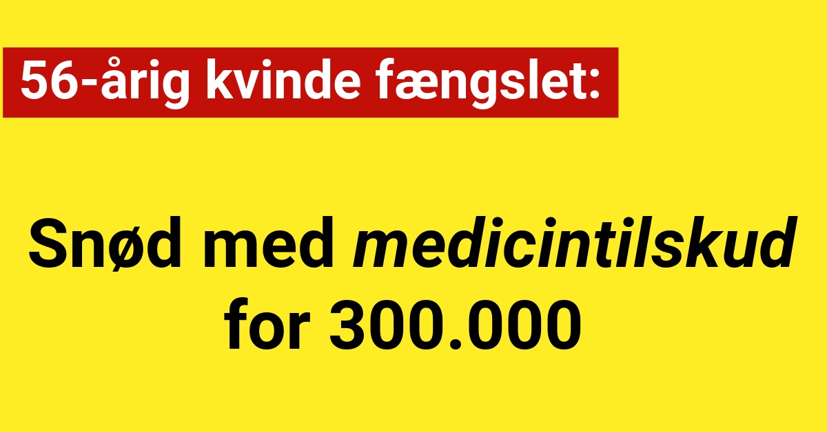 56-årig kvinde fængslet: Snød med medicintilskud for 300.000