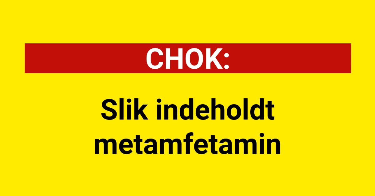 CHOK: Slik indeholdt metamfetamin