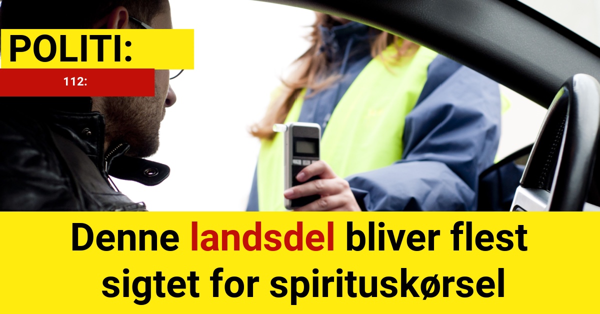 Denne landsdel bliver flest sigtet for spirituskørsel