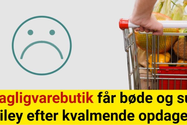 Chok: Dagligvarebutik får bøde og sur smiley efter kvalmende opdagelse
