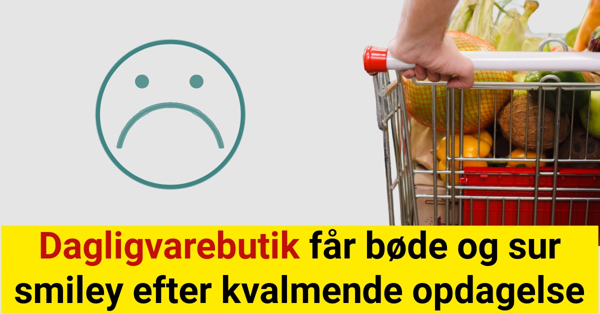 Chok: Dagligvarebutik får bøde og sur smiley efter kvalmende opdagelse