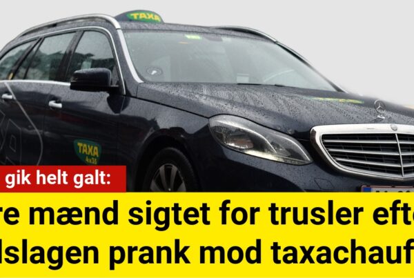 Joke gik helt galt: Tre mænd sigtet for trusler efter fejlslagen prank mod taxachauffør