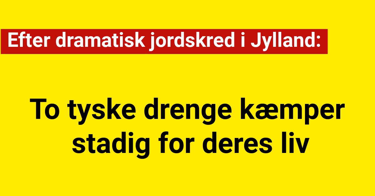 To tyske drenge kæmper fortsat for deres liv efter dramatisk jordskred i Jylland