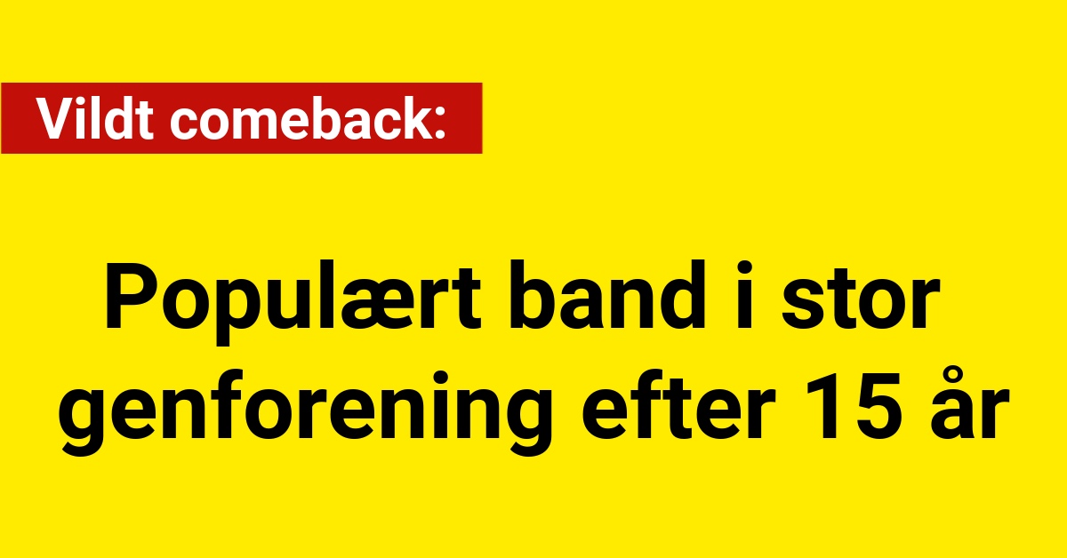 Vildt comeback: Band i stor genforening efter 15 år