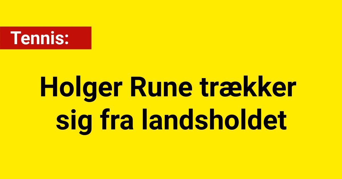 Holger Rune trækker sig fra landsholdet