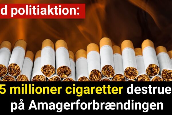 Vild politiaktion: 26,5 millioner cigaretter destrueres på Amagerforbrændingen