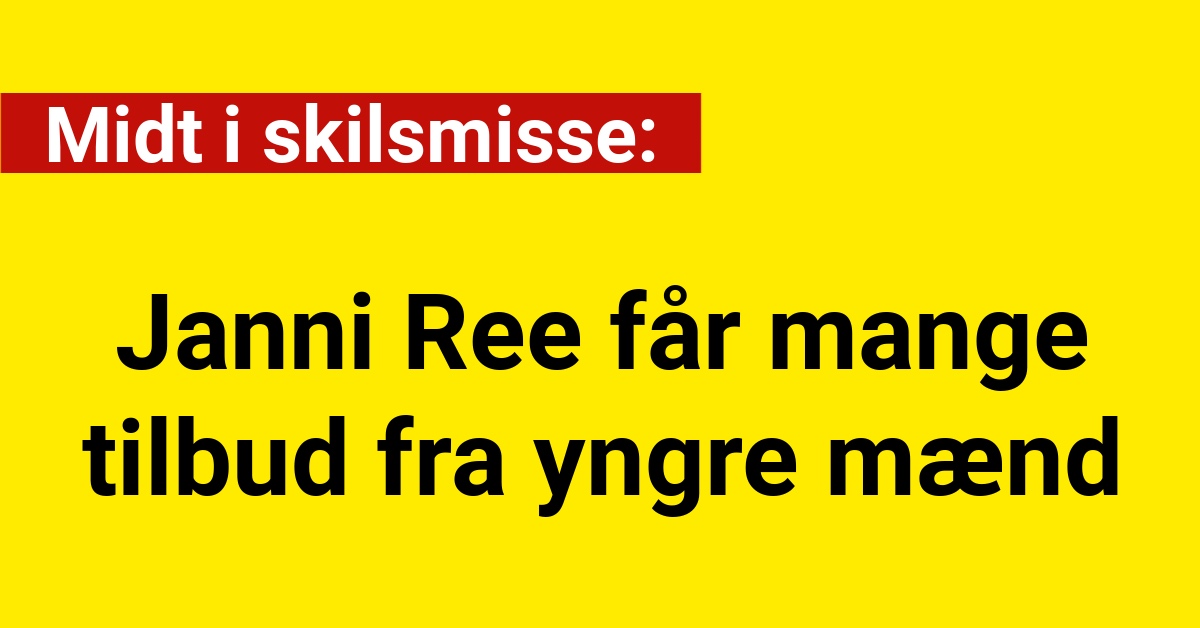 Midt i skilsmisse: Janni Ree får mange tilbud fra yngre mænd